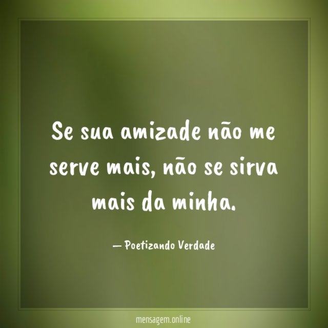 Se sua amizade não me serve mais