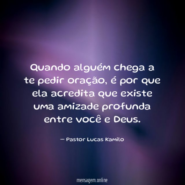 Quando alguém chega a te pedir oração