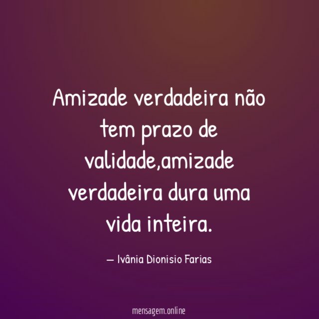 Amizade verdadeira não tem prazo de validade