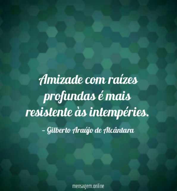 Amizade com raízes profundas é mais resistente às intempéries