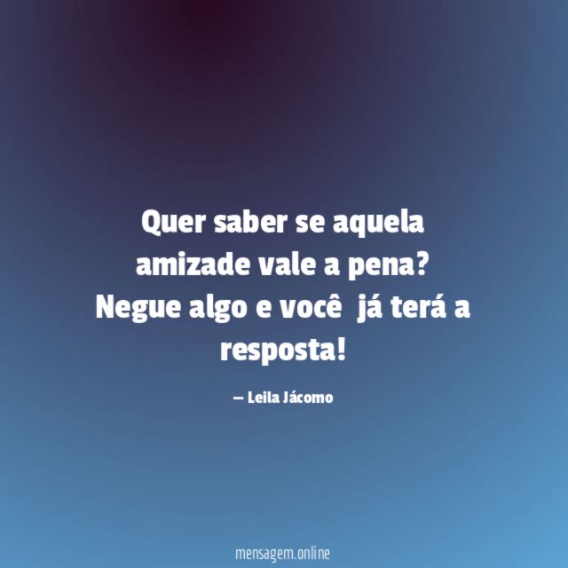 Quer saber se aquela amizade vale a pena