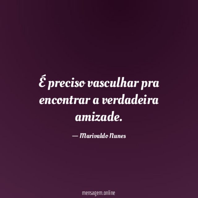 É preciso vasculhar pra encontrar a verdadeira amizade