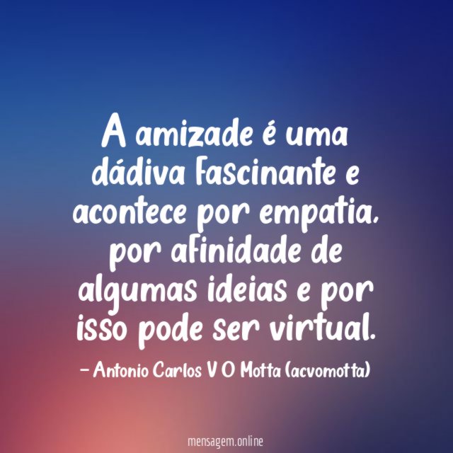 A amizade é uma dádiva fascinante e acontece por empatia