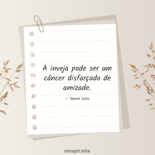 A inveja pode ser um câncer disfarçado de amizade