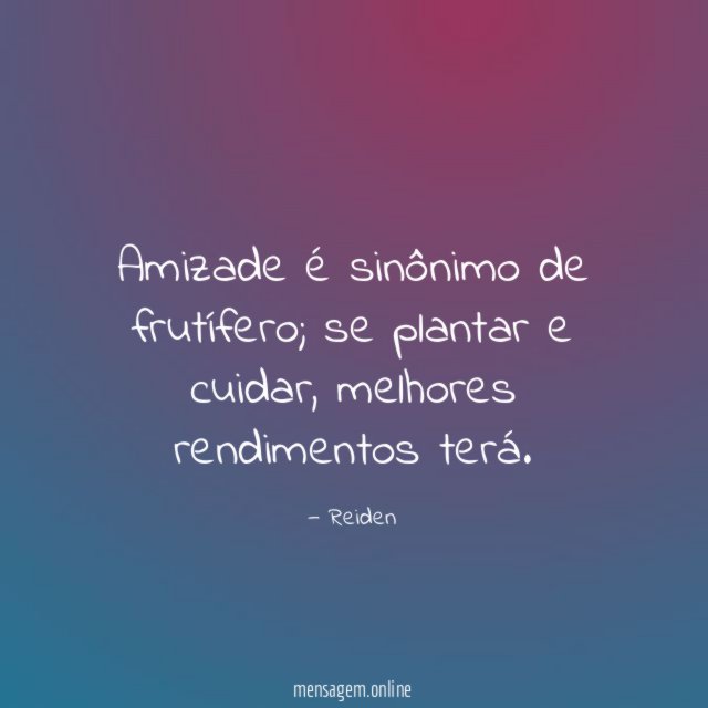 Amizade é sinônimo de frutífero