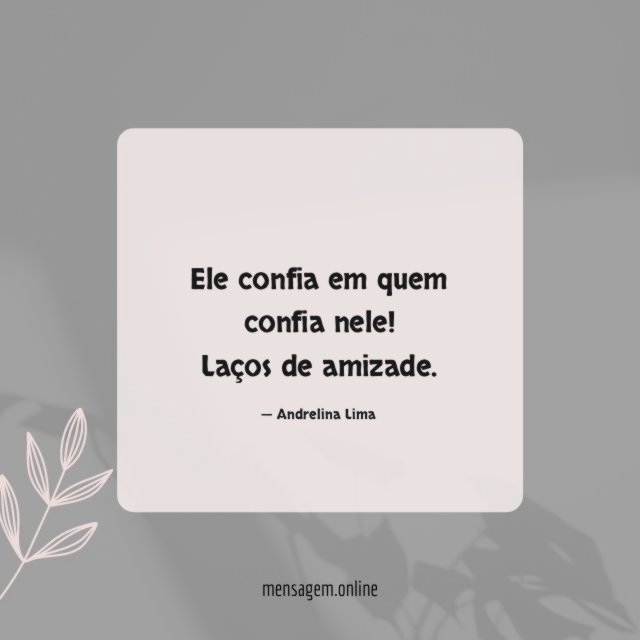 Ele confia em quem confia nele
