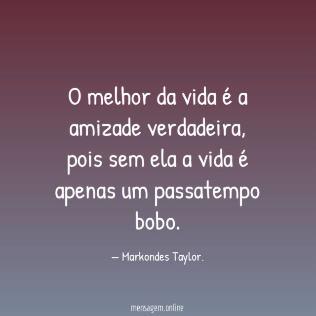 O melhor da vida é a amizade verdadeira