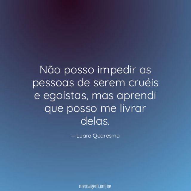 Não posso impedir as pessoas de serem cruéis
