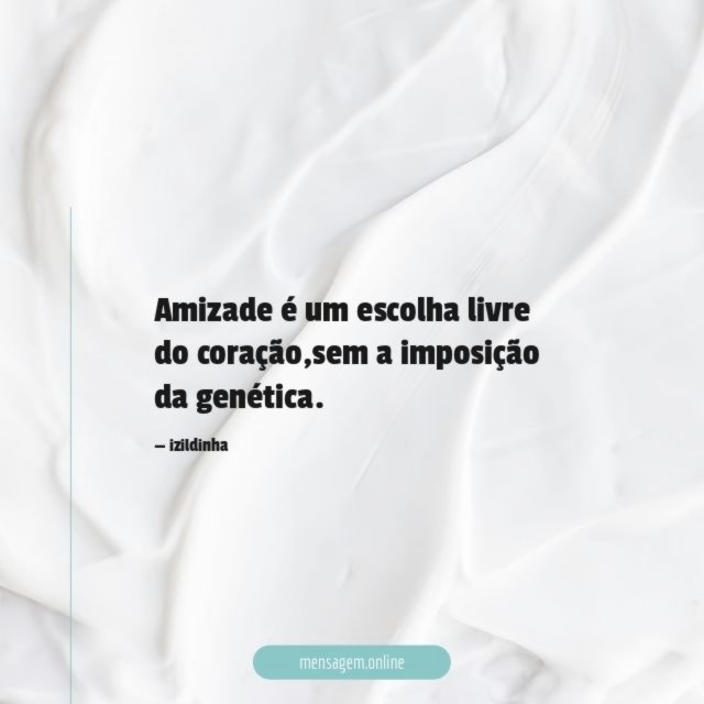 Amizade é um escolha livre do coração