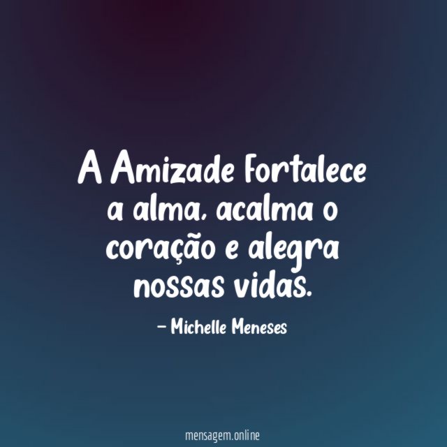 A Amizade fortalece a alma