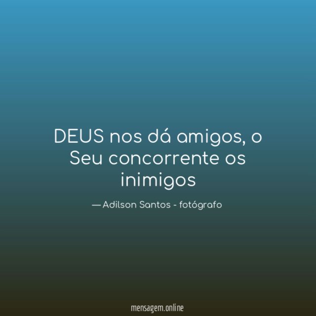 DEUS nos dá amigos