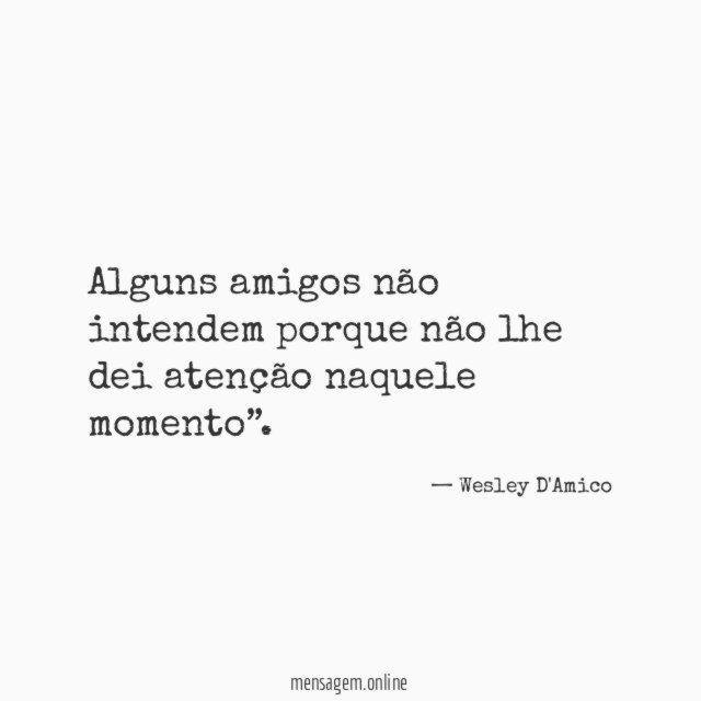 Alguns amigos não intendem porque não lhe dei