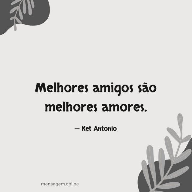 Melhores amigos são melhores amores