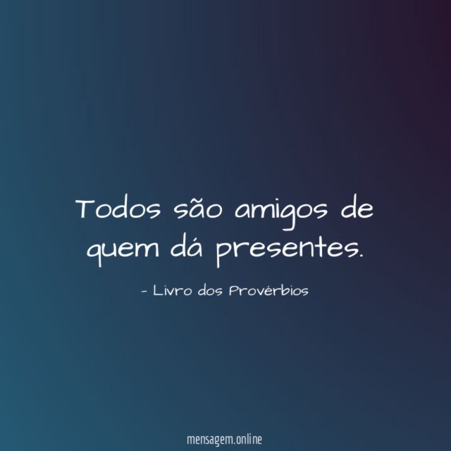 Todos são amigos de quem dá presentes