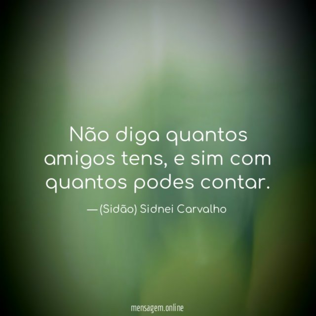 Não diga quantos amigos tens