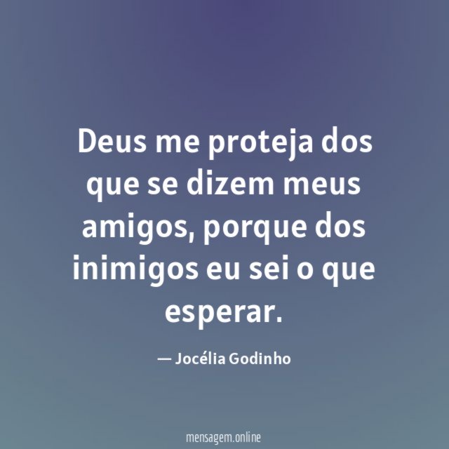 Deus me proteja dos que se dizem meus amigos