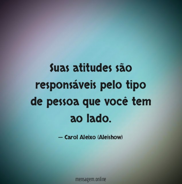 Suas atitudes são responsáveis pelo tipo de pessoa