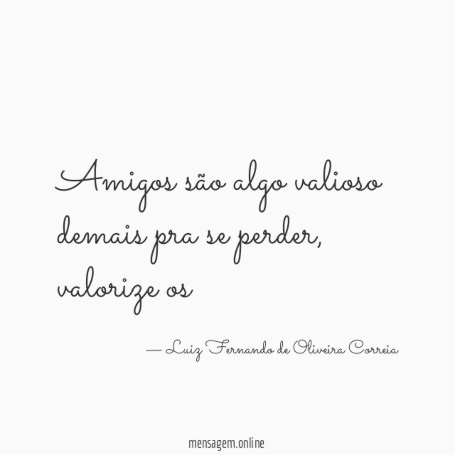 Amigos são algo valioso demais pra se perder