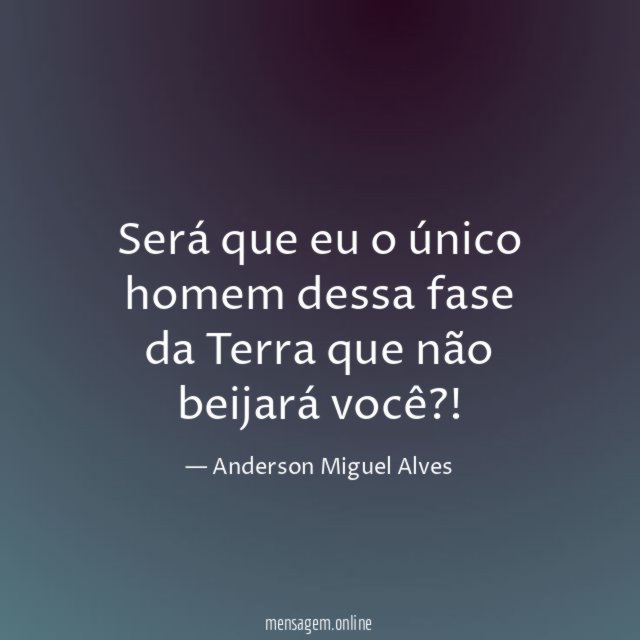 Será que eu o único homem dessa fase