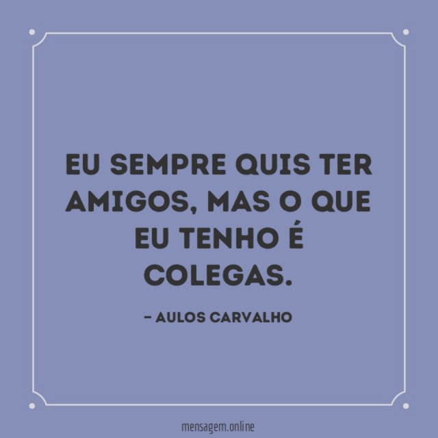 Eu sempre quis ter amigos