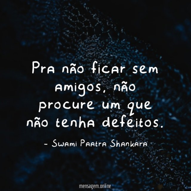 Pra não ficar sem amigos