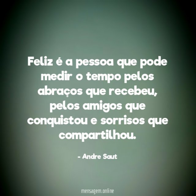 Feliz é a pessoa que pode medir