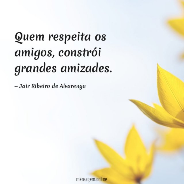 Quem respeita os amigos