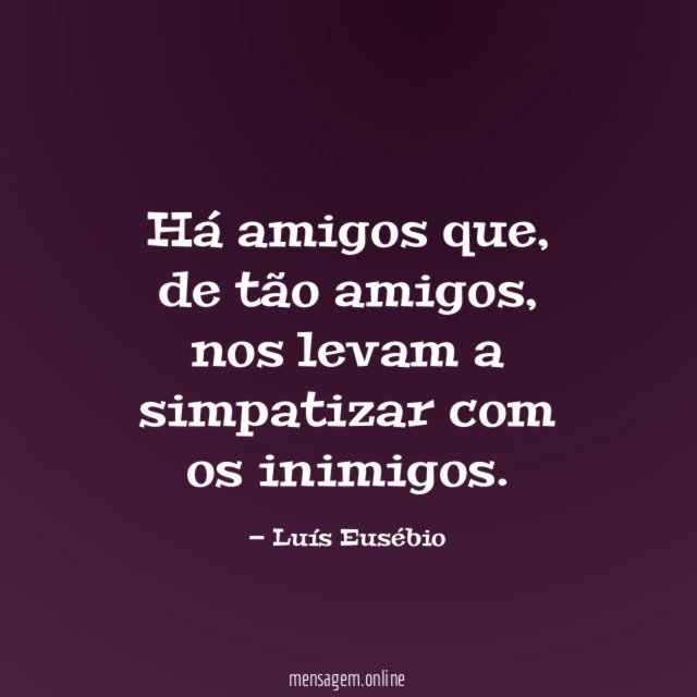 Há amigos que