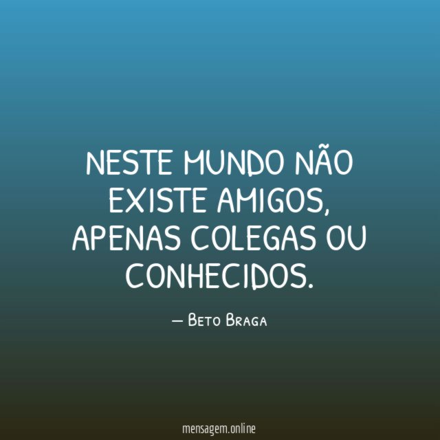 Neste mundo não existe amigos