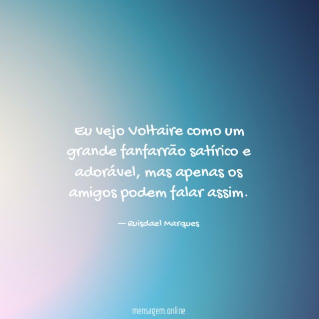 Eu vejo Voltaire como um grande fanfarrão satírico