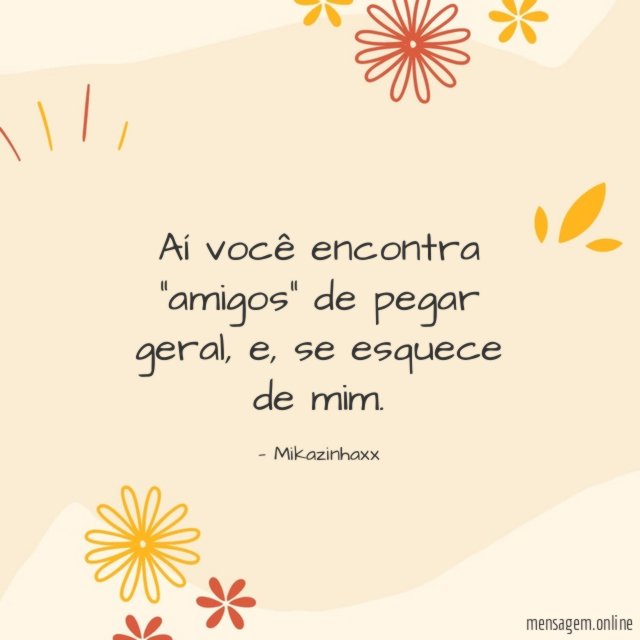 Aí você encontra "amigos" de pegar geral