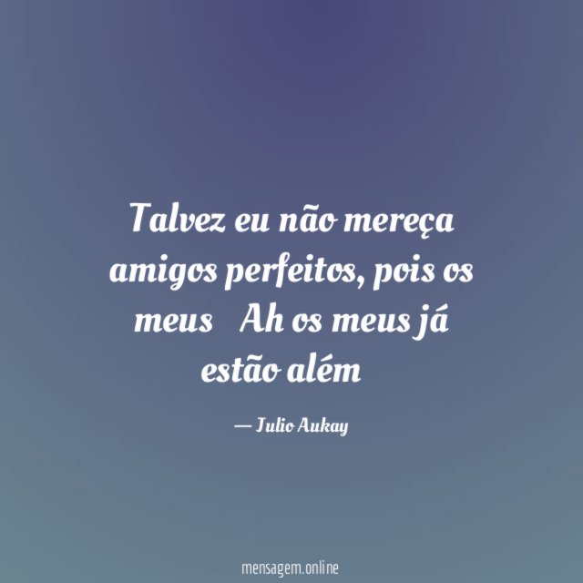 Talvez eu não mereça amigos perfeitos
