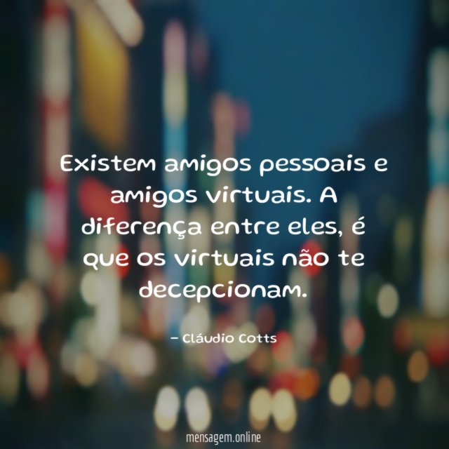 Existem amigos pessoais e amigos virtuais