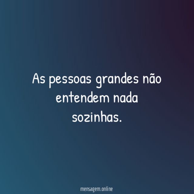 As pessoas grandes não entendem nada sozinhas