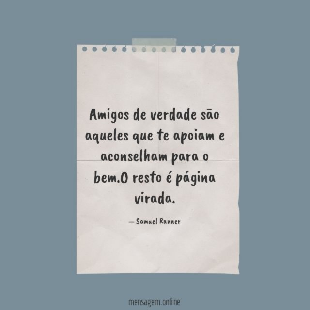 Amigos de verdade são aqueles que te apoiam