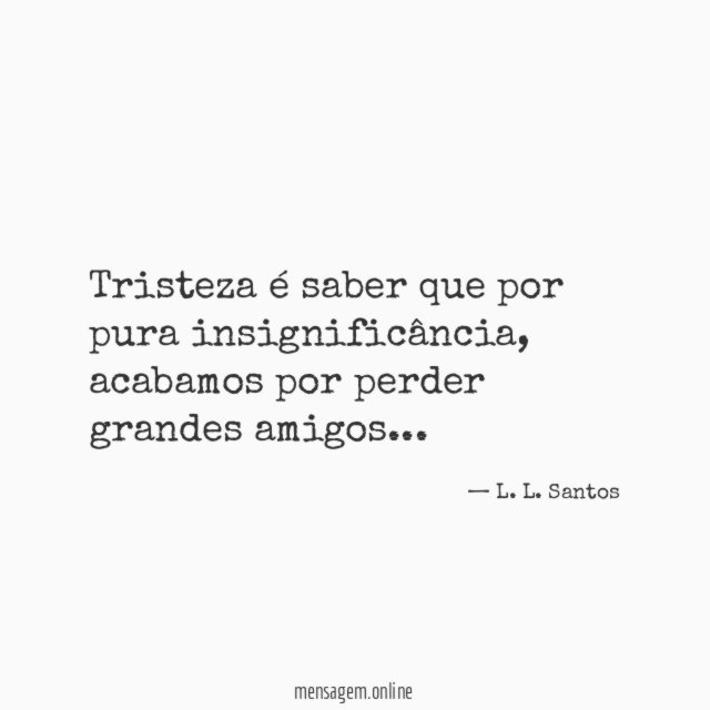 Tristeza é saber que por pura insignificância