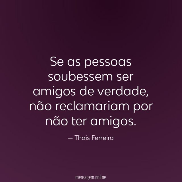 Se as pessoas soubessem ser amigos de verdade
