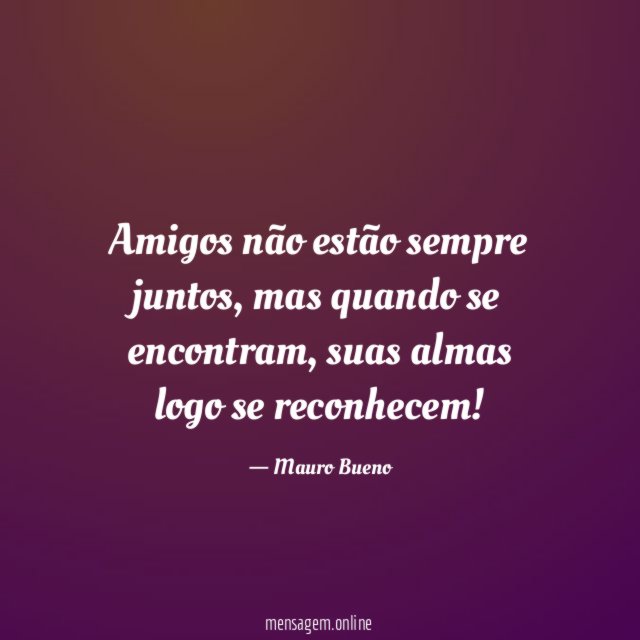 Amigos não estão sempre juntos