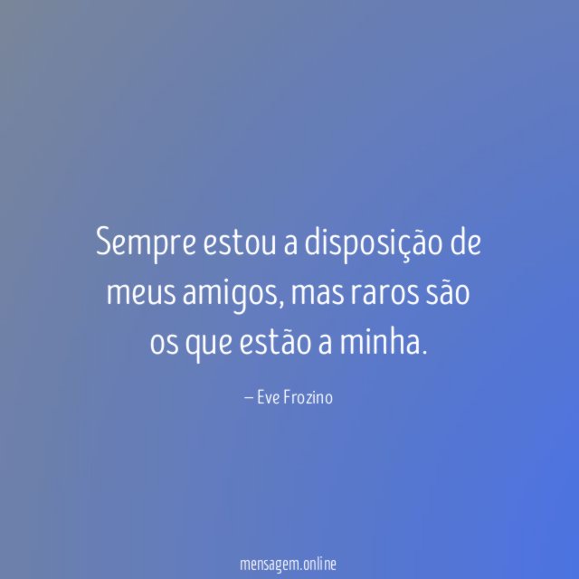 Sempre estou a disposição de meus amigos