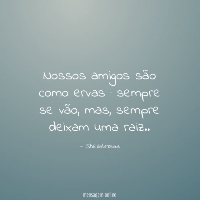 Nossos amigos são como ervas