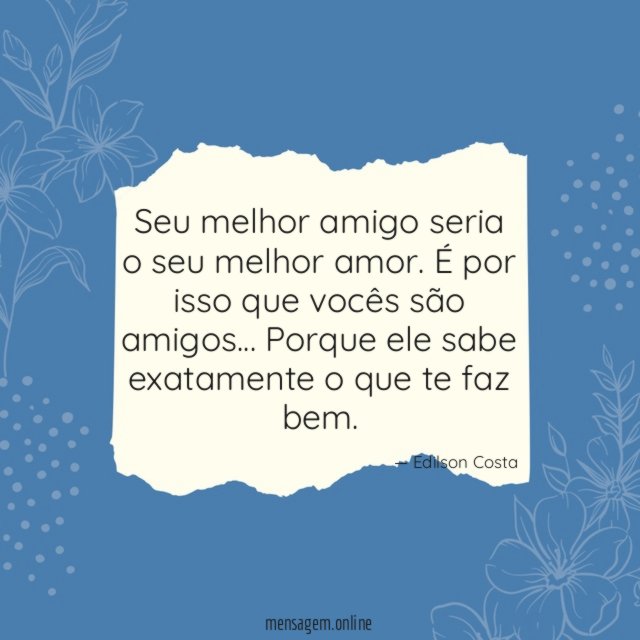 Seu melhor amigo seria o seu melhor amor