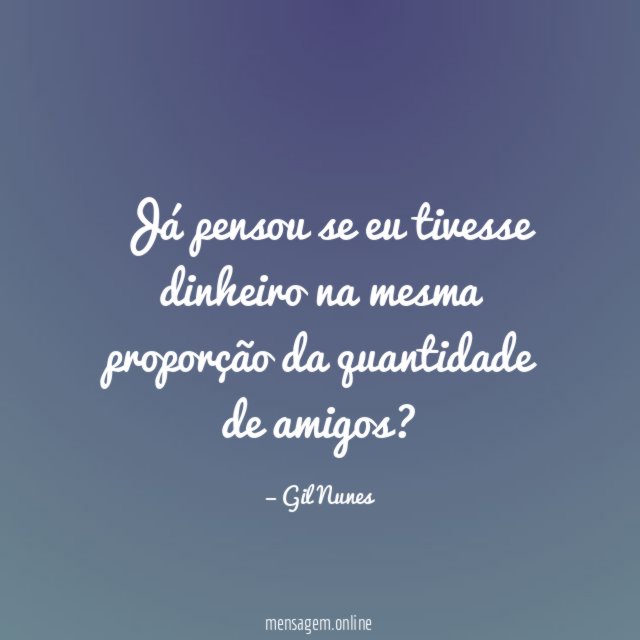 Já pensou se eu tivesse dinheiro na mesma
