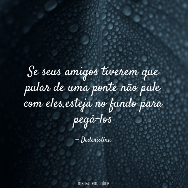 Se seus amigos tiverem que pular de uma
