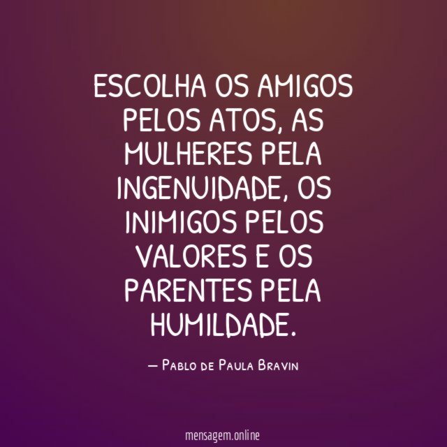 Escolha os amigos pelos atos