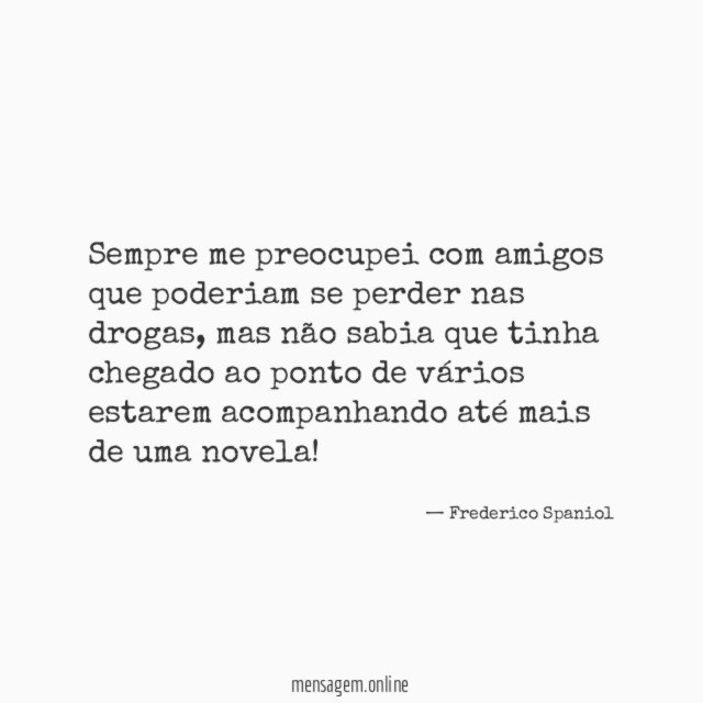 Sempre me preocupei com amigos que poderiam se perder nas drogas