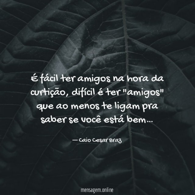 É fácil ter amigos na hora da curtição
