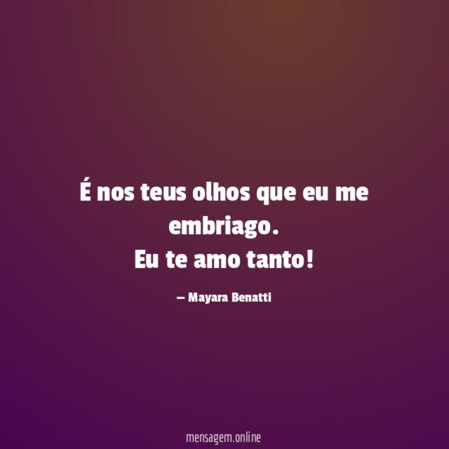 É nos teus olhos que eu me embriago