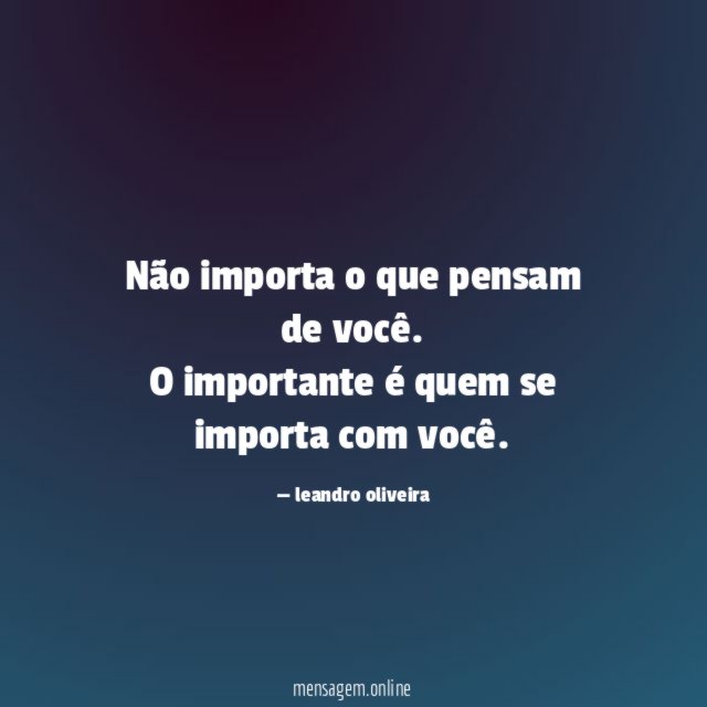Não importa o que pensam de você