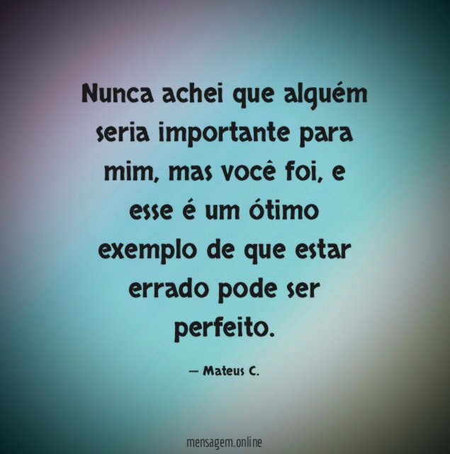 Nunca achei que alguém seria importante para mim