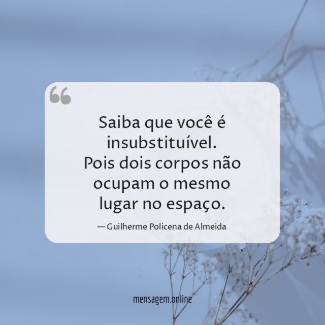Saiba que você é insubstituível
